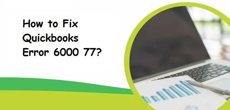 Fix QuickBooks Error 6000 77 (When Opening a Company File)