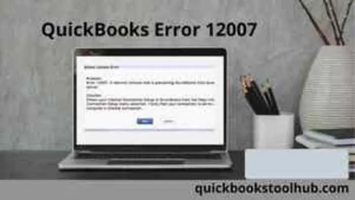 How To Fix QuickBooks Error 12007 (Network Timeout Issue)