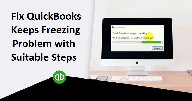 How to Solve Quickbooks Freezing up Issue? [Fixed]