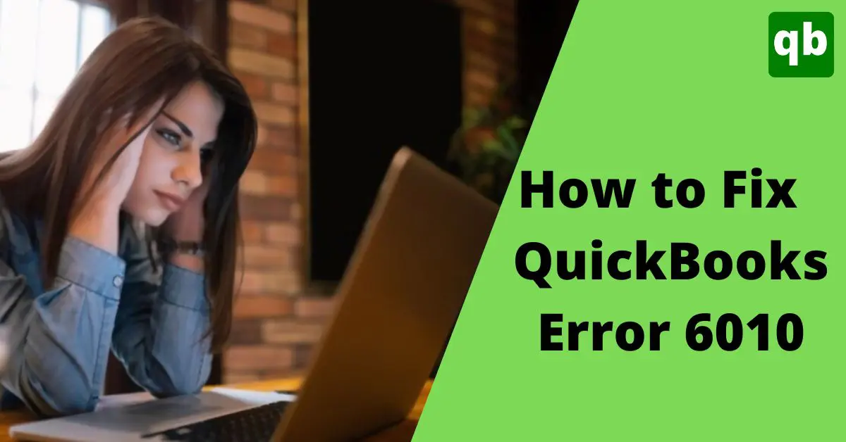 QuickBooks Error 6010 | Simple Fixes For This Error