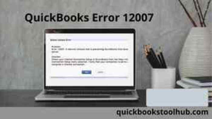 Troubleshoot Quickbooks error 12007 in simple steps
