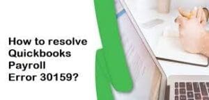How to Resolve Quickbooks error 30159