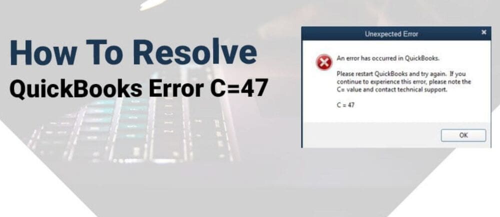 Fix QuickBooks Error C=47 Using Simple Methods