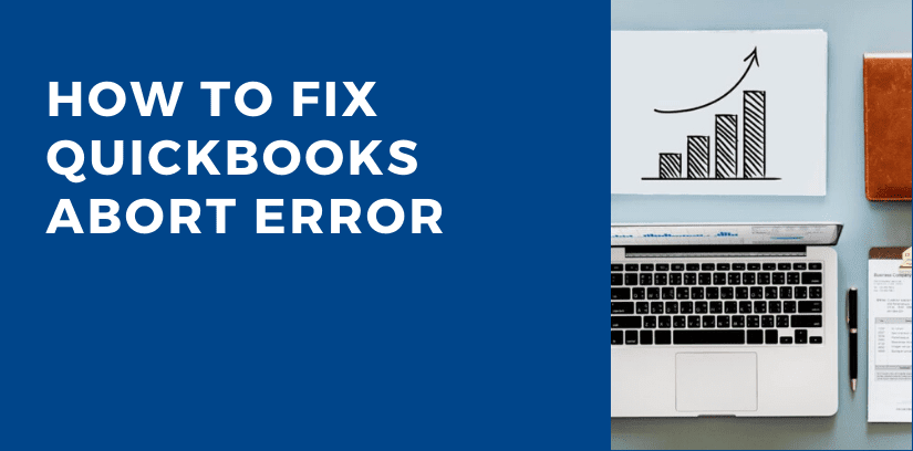 Quickbooks abort error- how to fix in simple steps?