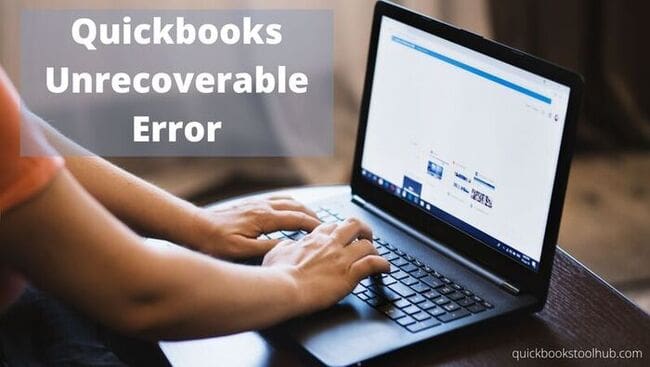 QuickBooks Unrecoverable Error- Troubleshoot It