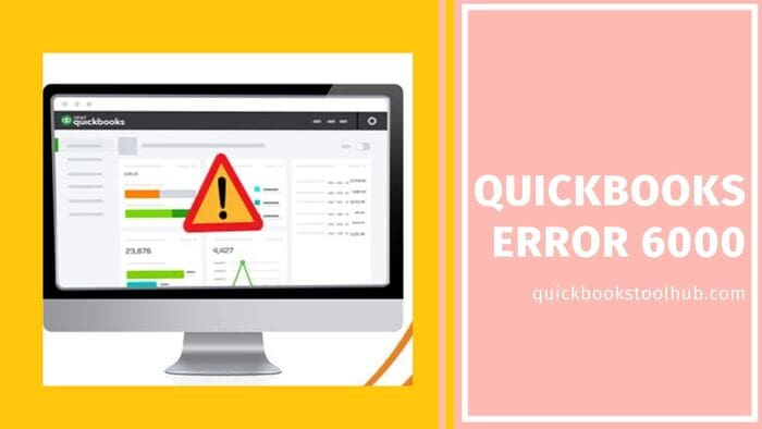Quickbooks Error 6000 – Resolved (Simple Steps)