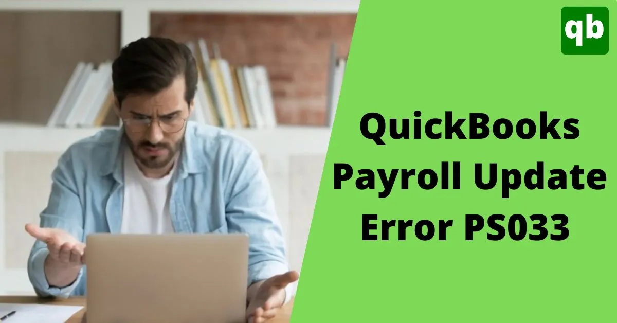 How To Fix QuickBooks Error PS033 (Payroll Update Error)