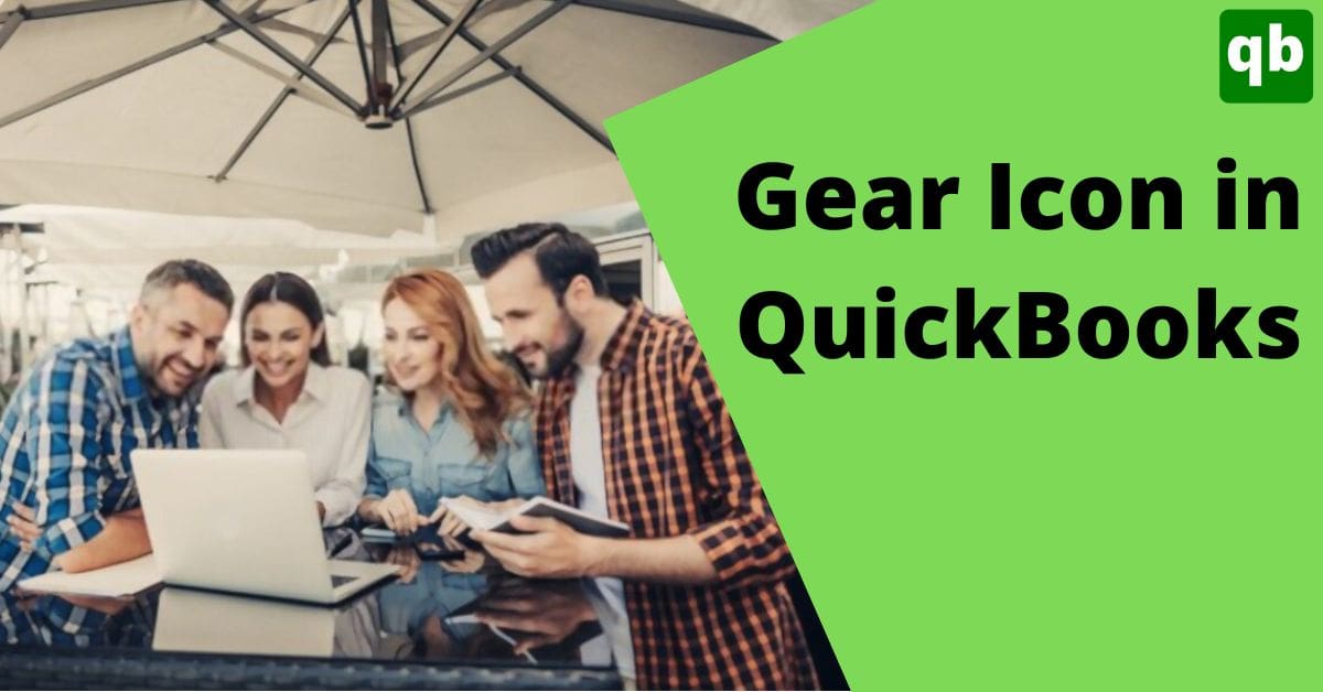 What is the Gear Icon in QuickBooks Desktop & Online [Explanation Guide]
