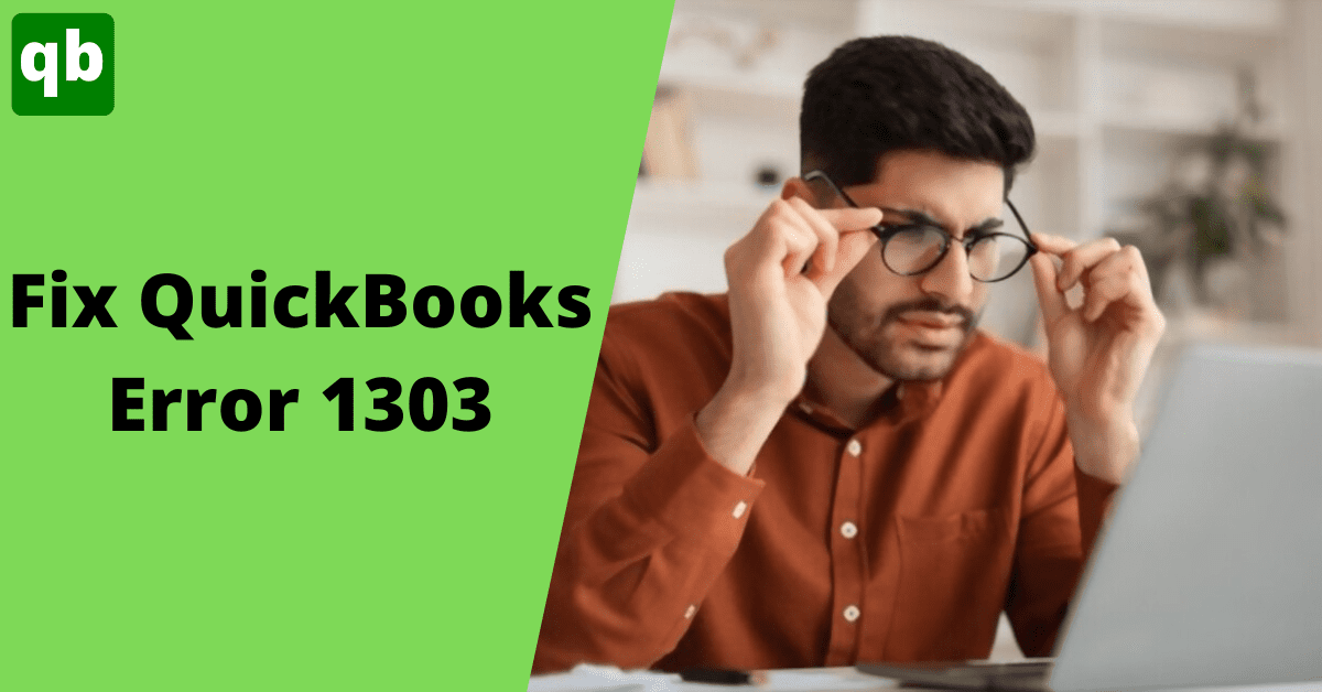 Troubleshooting Guide of QuickBooks Error 1303 (Latest 2023)