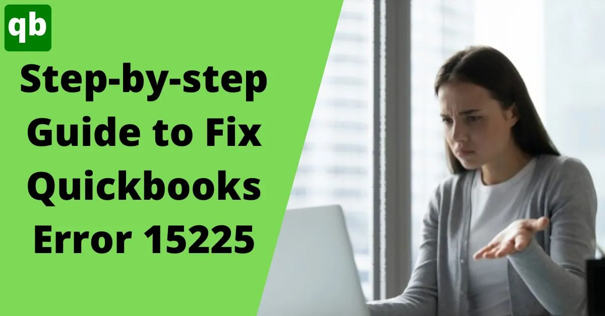 Step-By-Step Guide to Fix QuickBooks Error 15225 Easily