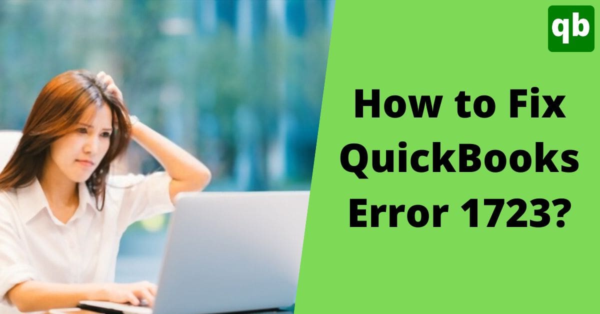 Detailed Guide to Resolve QuickBooks Error 1723 Quickly