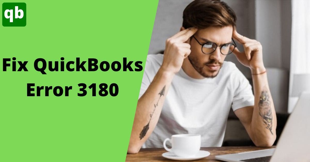 Easy Troubleshooting Ways to Resolve QuickBooks Error 3180