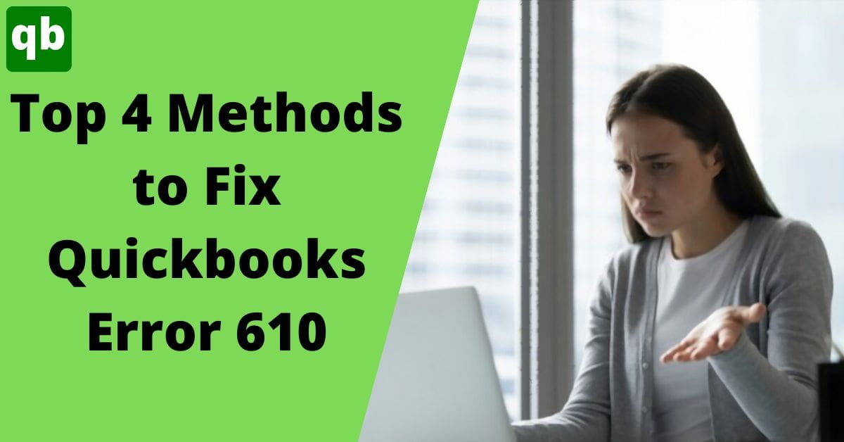 Top 4 Troubleshooting Methods to Fix QuickBooks Error 610
