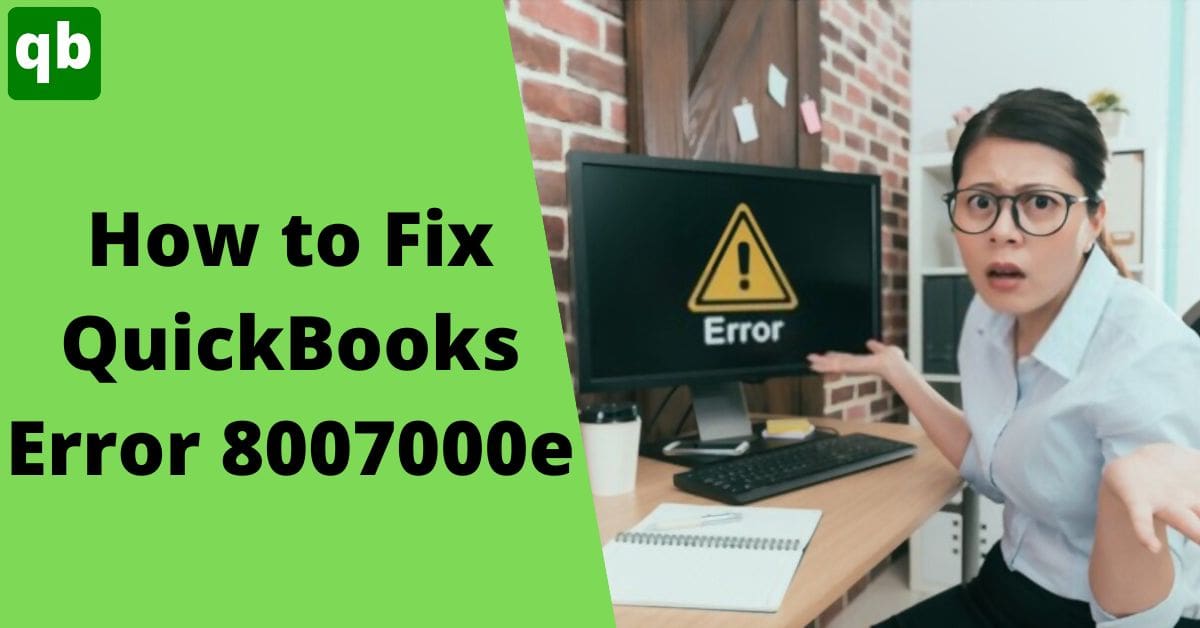 Latest Rectifying Solutions to Fix QuickBooks Error 8007000e [Fixed]