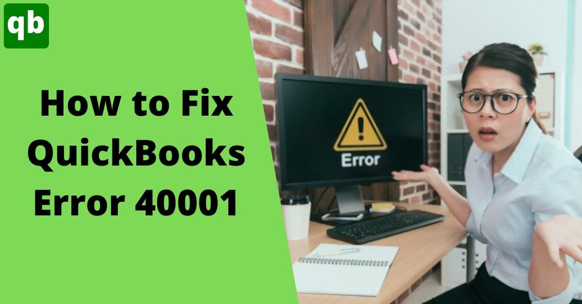 Top 5 Solutions to Fix QuickBooks Error Code 40001 [Fixed]
