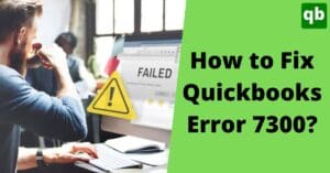 QuickBooks Error 7300