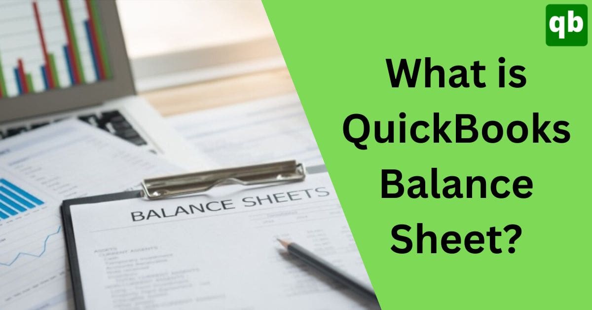 Detailed Guide to QuickBooks Balance Sheet