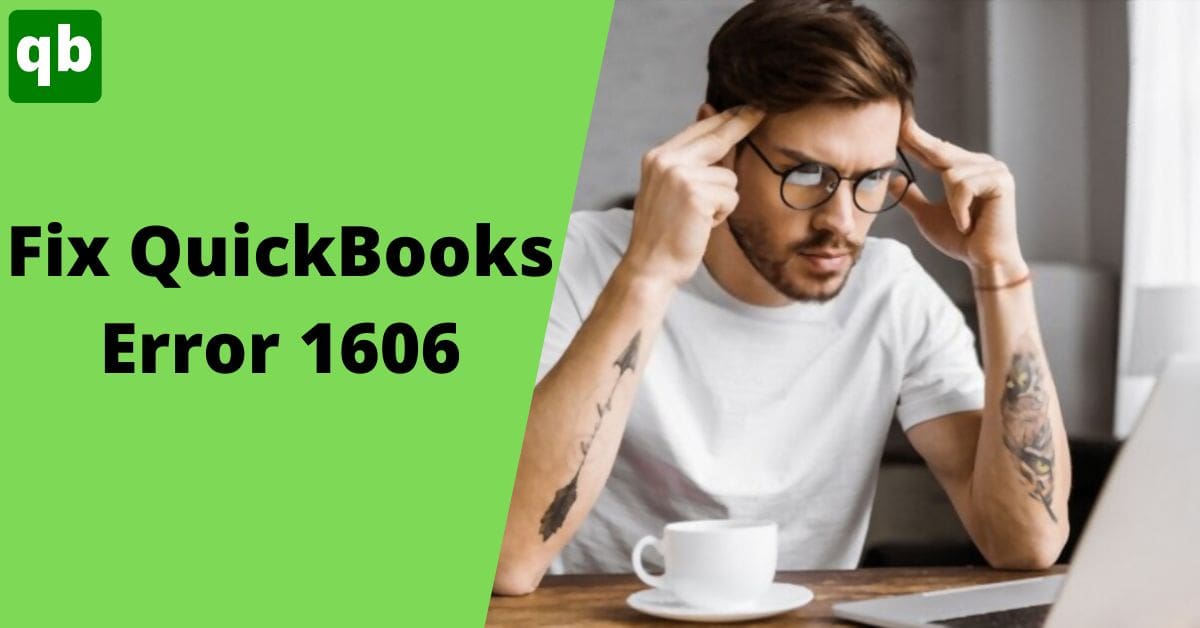 Best Rectifying Methods For QuickBooks Error 1606