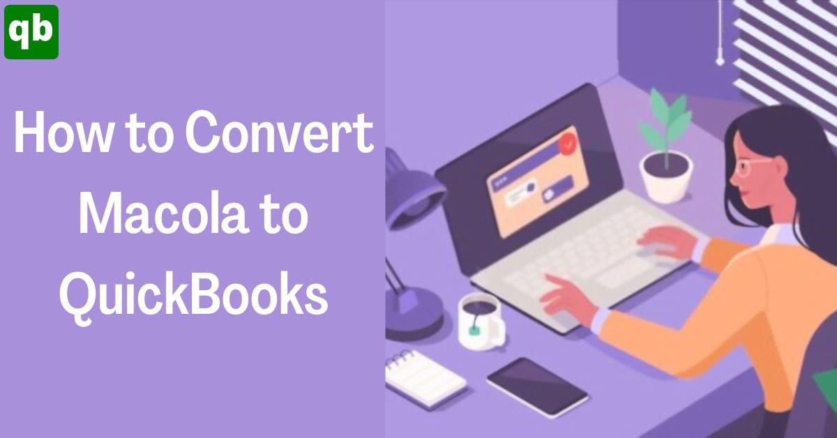 Best Guide to Convert Macola to Quickbooks