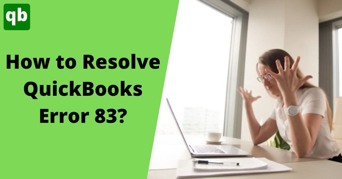 Best Foolproof Methods To Rectify QuickBooks Error 83