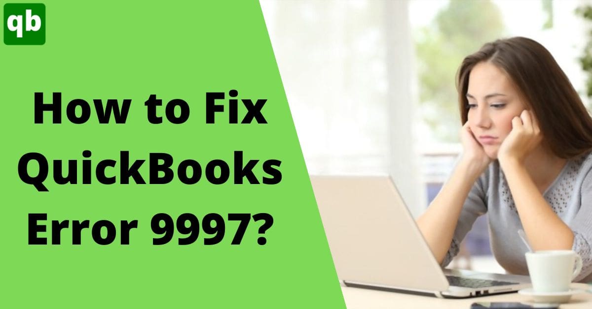 Fix QuickBooks Online Bank Error 9997 (Quickest Solutions)
