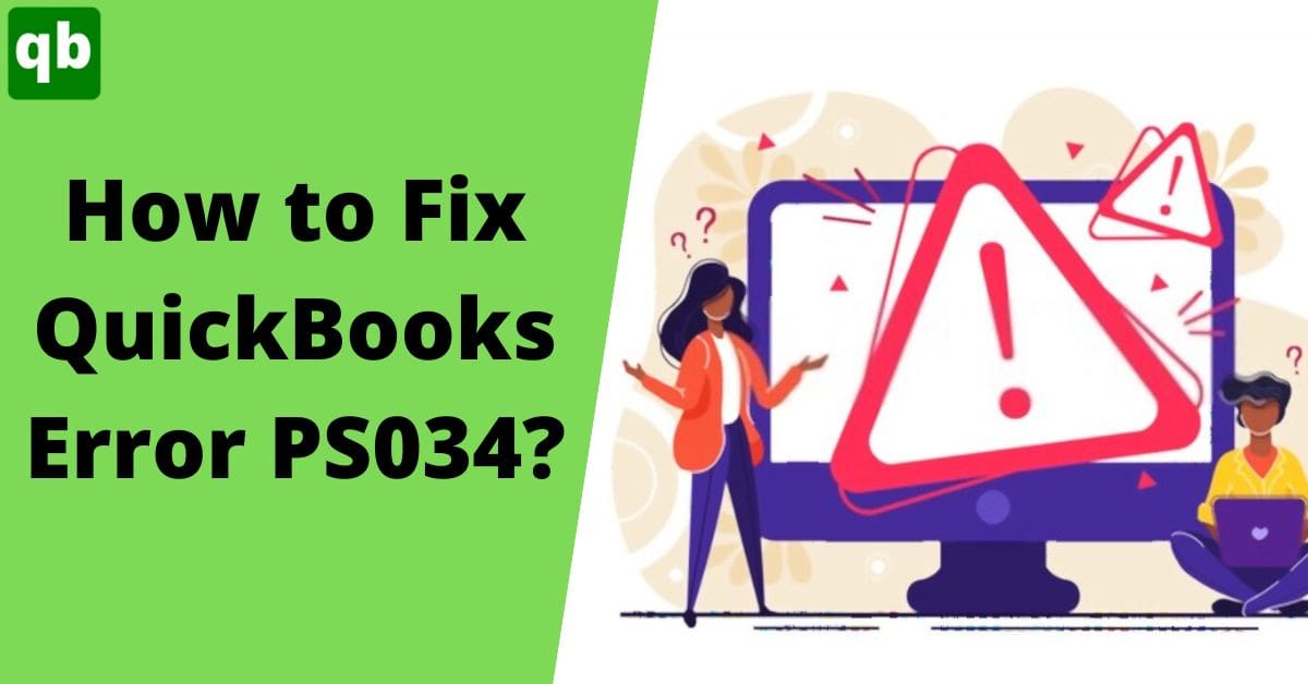 Steps To Resolve QuickBooks Error Ps034 Like A Pro