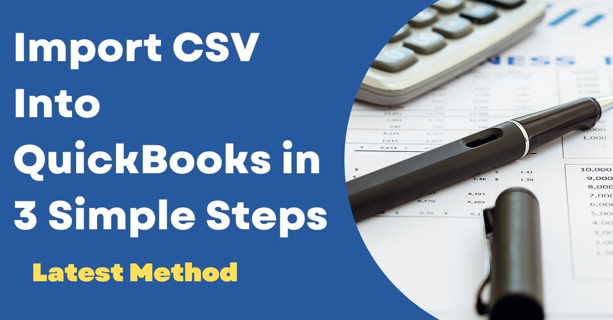 Import CSV Into QuickBooks in 3 Simple Steps {Latest Method}