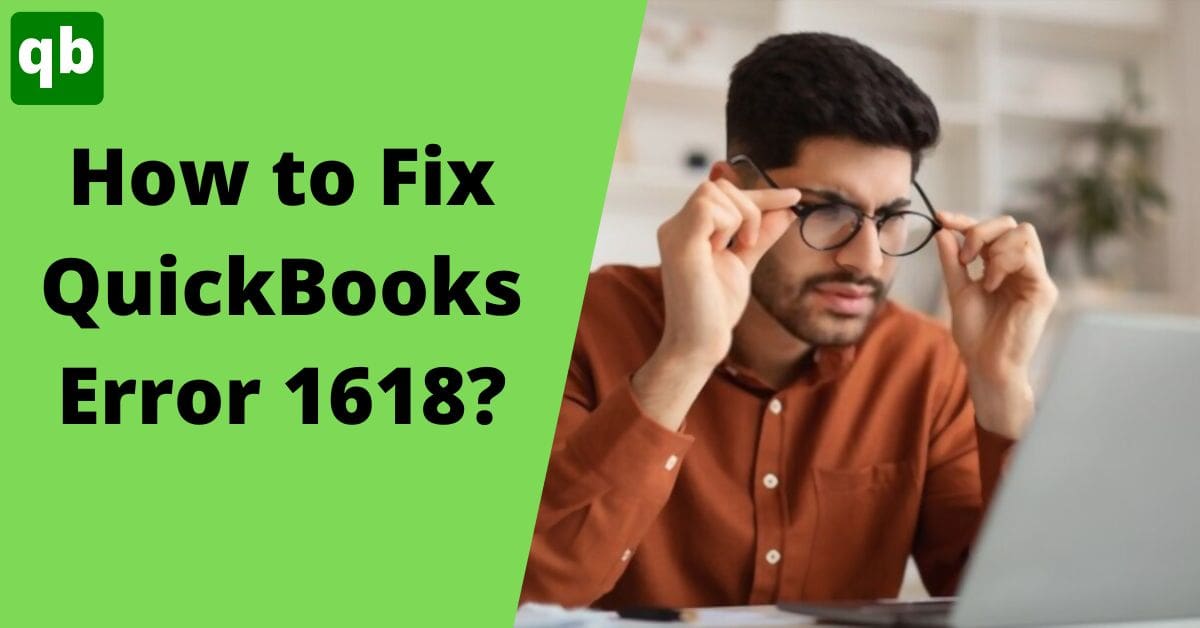 5 Best Methods For Resolving QuickBooks Error 1618