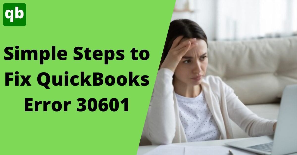 Complete Troubleshooting Guide of QuickBooks Error 30601