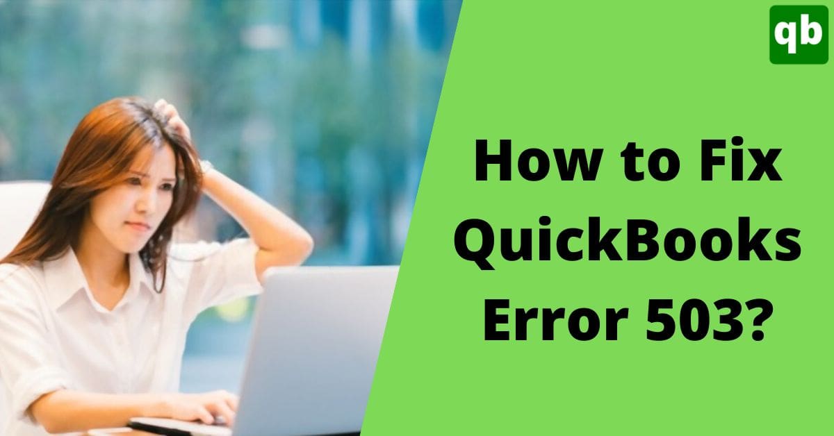 9 Best Troubleshooting Solutions to Fix QuickBooks Error 503