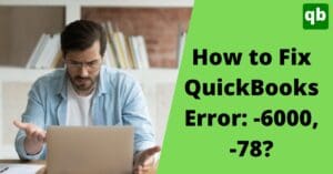 QuickBooks error: -6000, -78