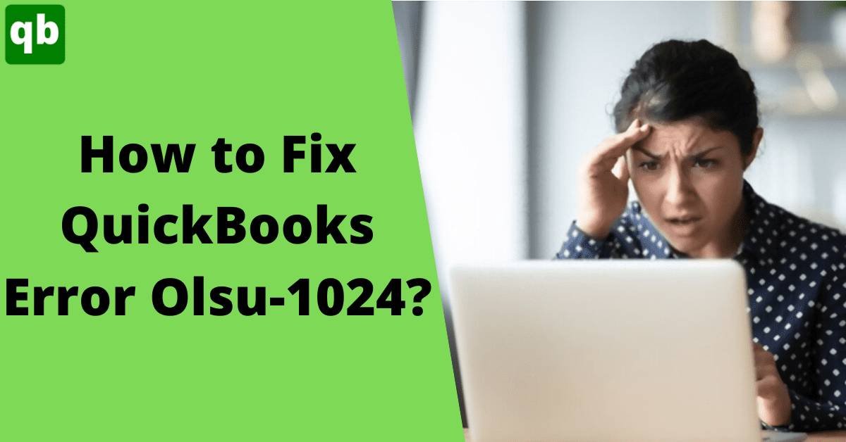 Easy Guide to Fix QuickBooks Error Olsu-1024