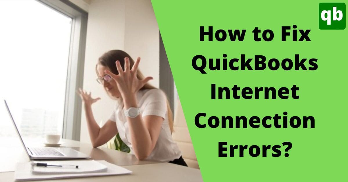 6 Methods To Fix QuickBooks Internet Connection Errors